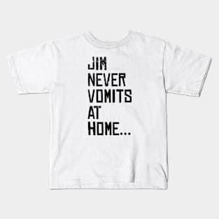 Jim never vomits at home Kids T-Shirt